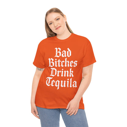 Bad Bitches Drink Tequila Unisex Heavy Cotton Tee
