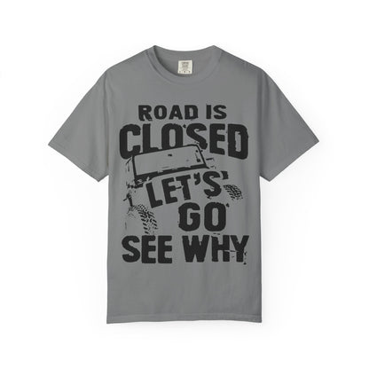 Jeep - Road is closed let's go see why T-Shirt