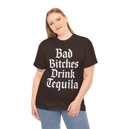 Bad Bitches Drink Tequila Unisex Heavy Cotton Tee