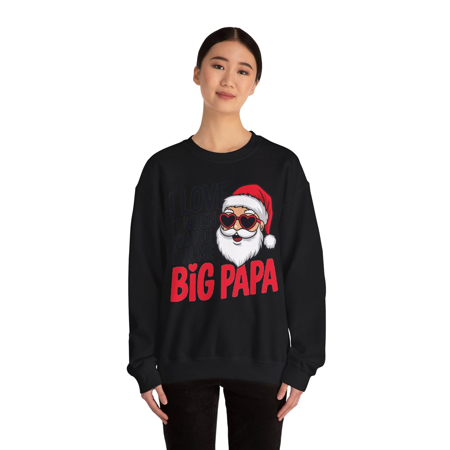 Funny Santa Christmas Sweatshirt - "I Love It When You Call Me Big Papa"