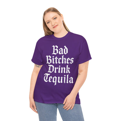 Bad Bitches Drink Tequila Unisex Heavy Cotton Tee