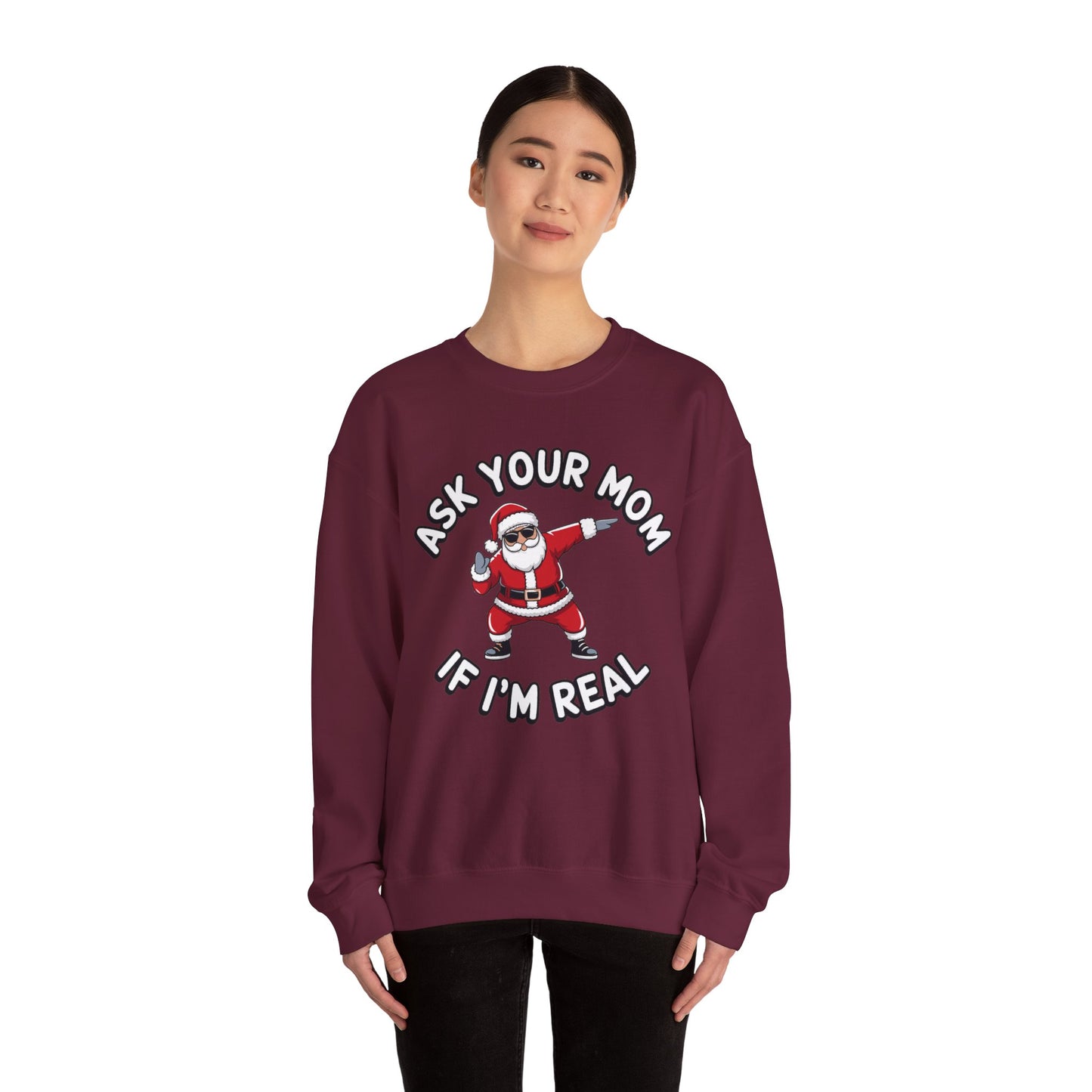 Funny Christmas Sweatshirt - "Ask Your Mom If I'm Real"