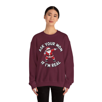 Funny Christmas Sweatshirt - "Ask Your Mom If I'm Real"