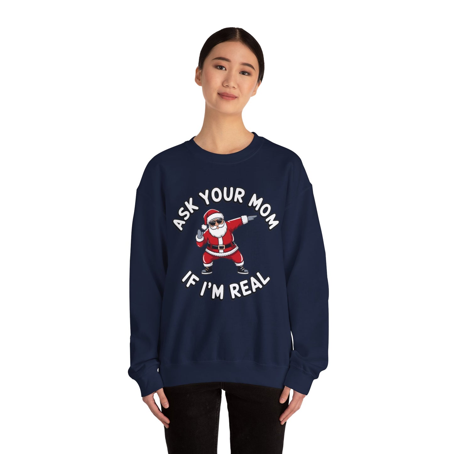 Funny Christmas Sweatshirt - "Ask Your Mom If I'm Real"