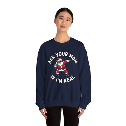 Funny Christmas Sweatshirt - "Ask Your Mom If I'm Real"