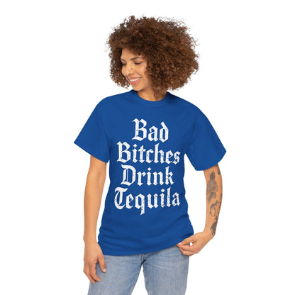 Bad Bitches Drink Tequila Unisex Heavy Cotton Tee