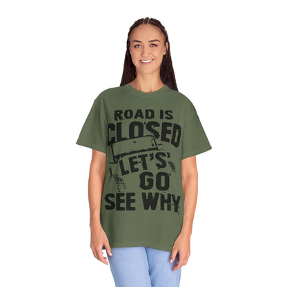 Jeep - Road is closed let's go see why T-Shirt