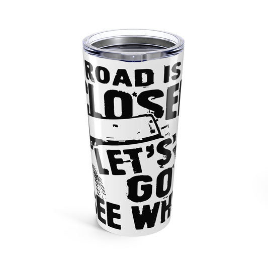 Road is Closed, lets go find out why Jeep 20oz Tumbler