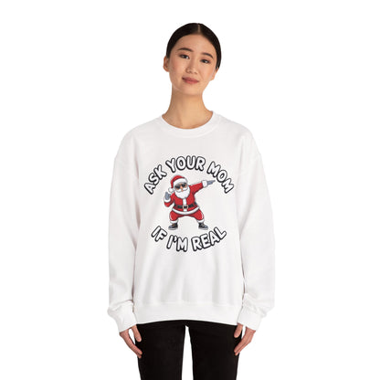 Funny Christmas Sweatshirt - "Ask Your Mom If I'm Real"