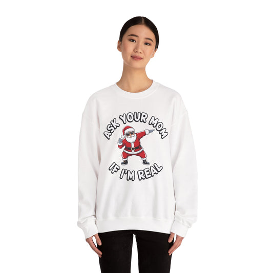 Funny Christmas Sweatshirt - "Ask Your Mom If I'm Real"