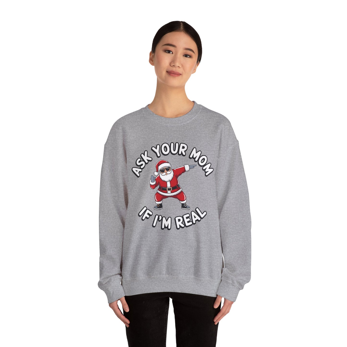 Funny Christmas Sweatshirt - "Ask Your Mom If I'm Real"