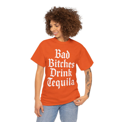 Bad Bitches Drink Tequila Unisex Heavy Cotton Tee