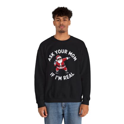 Funny Christmas Sweatshirt - "Ask Your Mom If I'm Real"