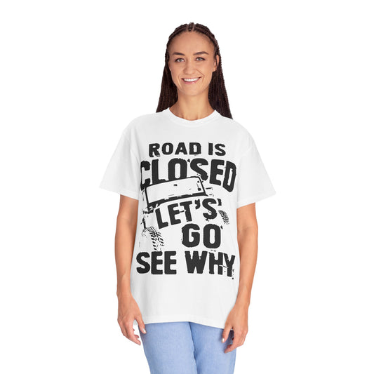 Jeep - Road is closed let's go see why T-Shirt