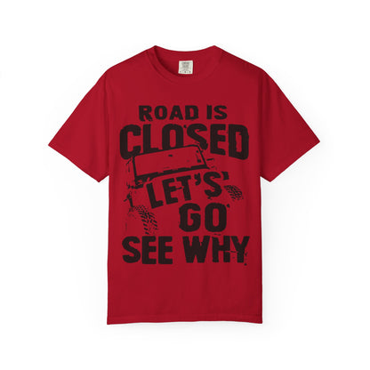 Jeep - Road is closed let's go see why T-Shirt