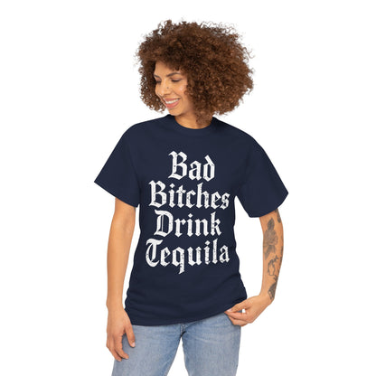 Bad Bitches Drink Tequila Unisex Heavy Cotton Tee