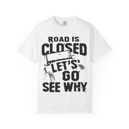 Jeep - Road is closed let's go see why T-Shirt
