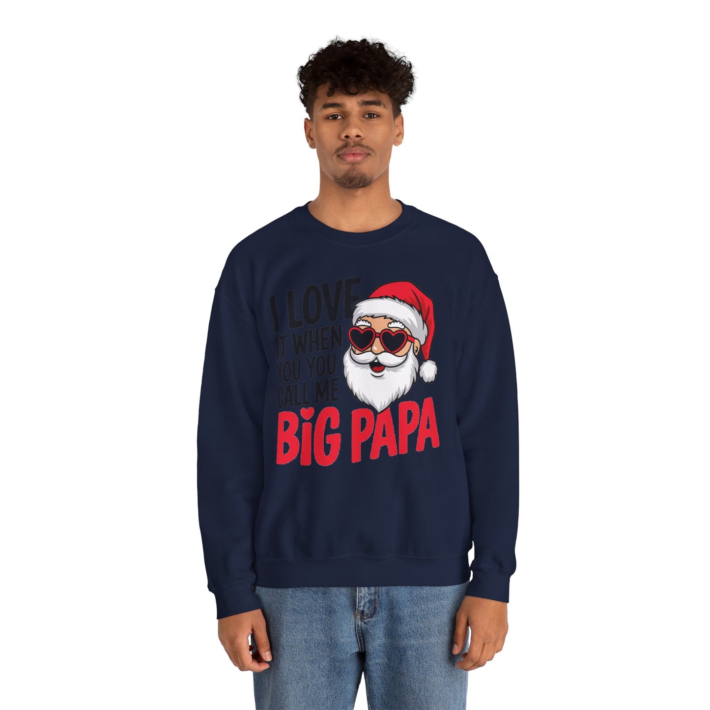 Funny Santa Christmas Sweatshirt - "I Love It When You Call Me Big Papa"