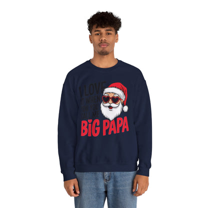 Funny Santa Christmas Sweatshirt - "I Love It When You Call Me Big Papa"