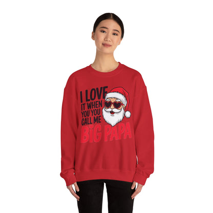 Funny Santa Christmas Sweatshirt - "I Love It When You Call Me Big Papa"