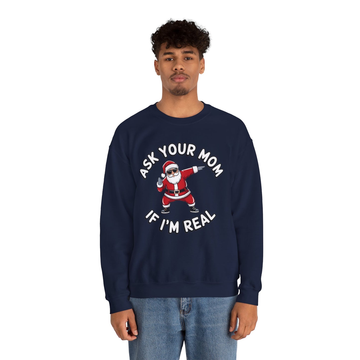 Funny Christmas Sweatshirt - "Ask Your Mom If I'm Real"
