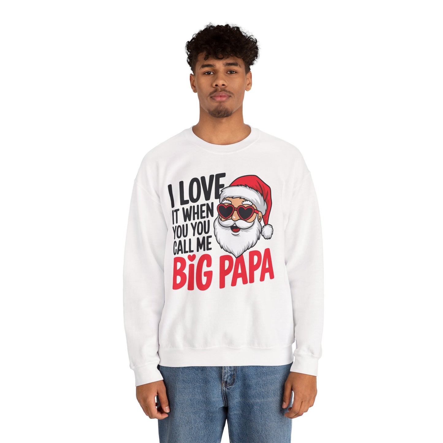 Funny Santa Christmas Sweatshirt - "I Love It When You Call Me Big Papa"