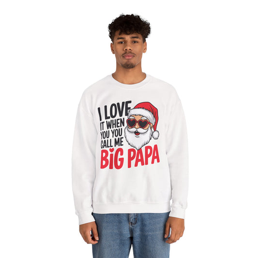 Funny Santa Christmas Sweatshirt - "I Love It When You Call Me Big Papa"