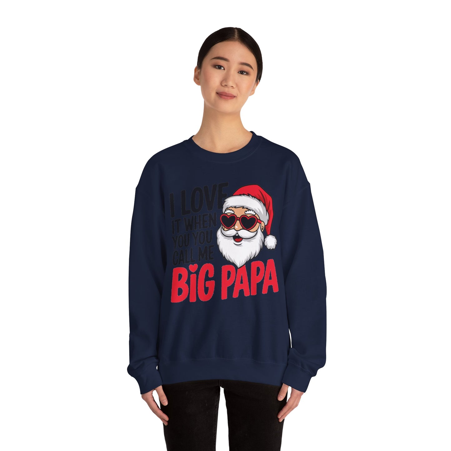 Funny Santa Christmas Sweatshirt - "I Love It When You Call Me Big Papa"