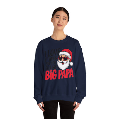 Funny Santa Christmas Sweatshirt - "I Love It When You Call Me Big Papa"