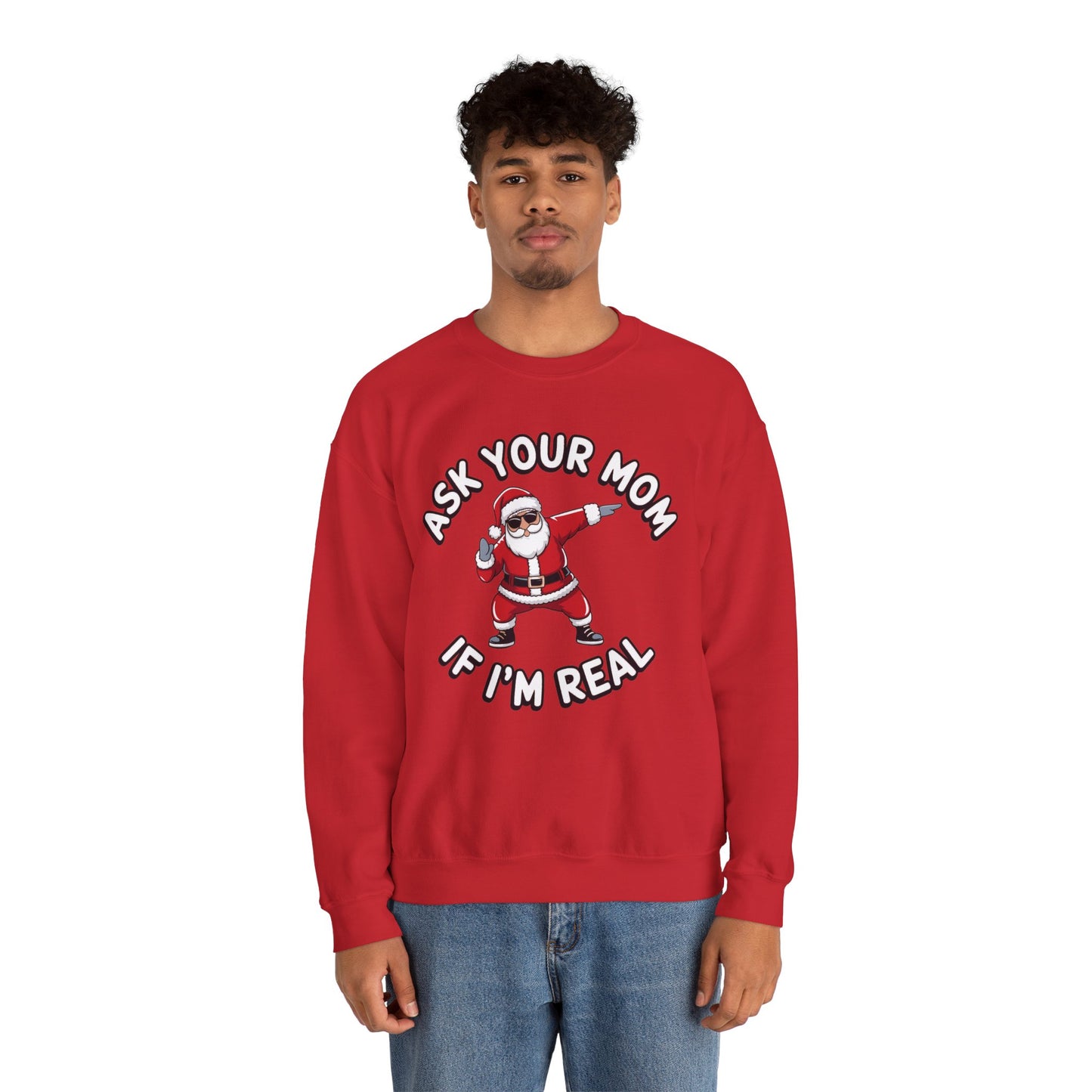 Funny Christmas Sweatshirt - "Ask Your Mom If I'm Real"