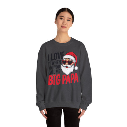 Funny Santa Christmas Sweatshirt - "I Love It When You Call Me Big Papa"