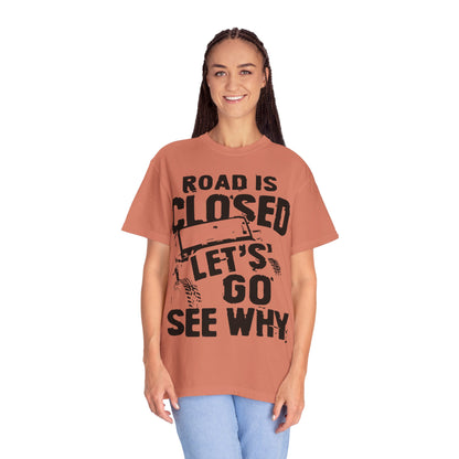 Jeep - Road is closed let's go see why T-Shirt