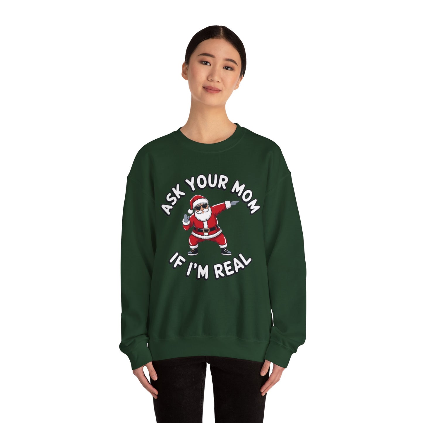 Funny Christmas Sweatshirt - "Ask Your Mom If I'm Real"