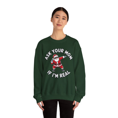 Funny Christmas Sweatshirt - "Ask Your Mom If I'm Real"