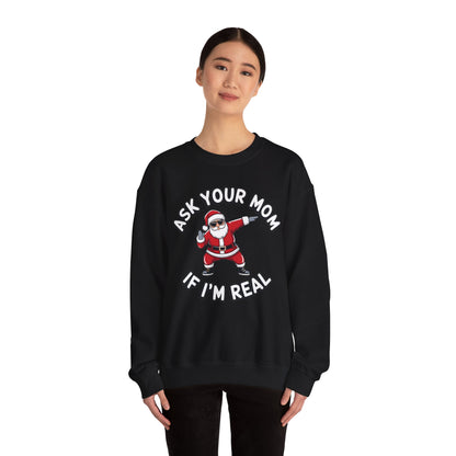 Funny Christmas Sweatshirt - "Ask Your Mom If I'm Real"