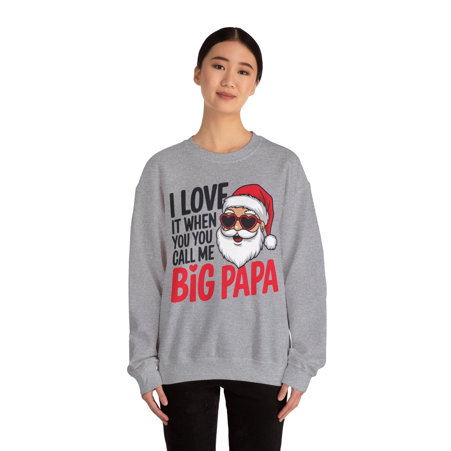 Funny Santa Christmas Sweatshirt - "I Love It When You Call Me Big Papa"