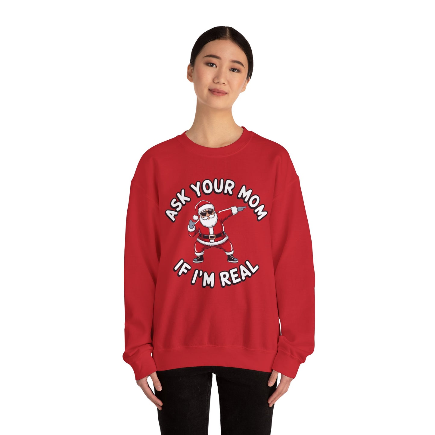 Funny Christmas Sweatshirt - "Ask Your Mom If I'm Real"