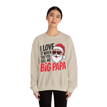 Funny Santa Christmas Sweatshirt - "I Love It When You Call Me Big Papa"